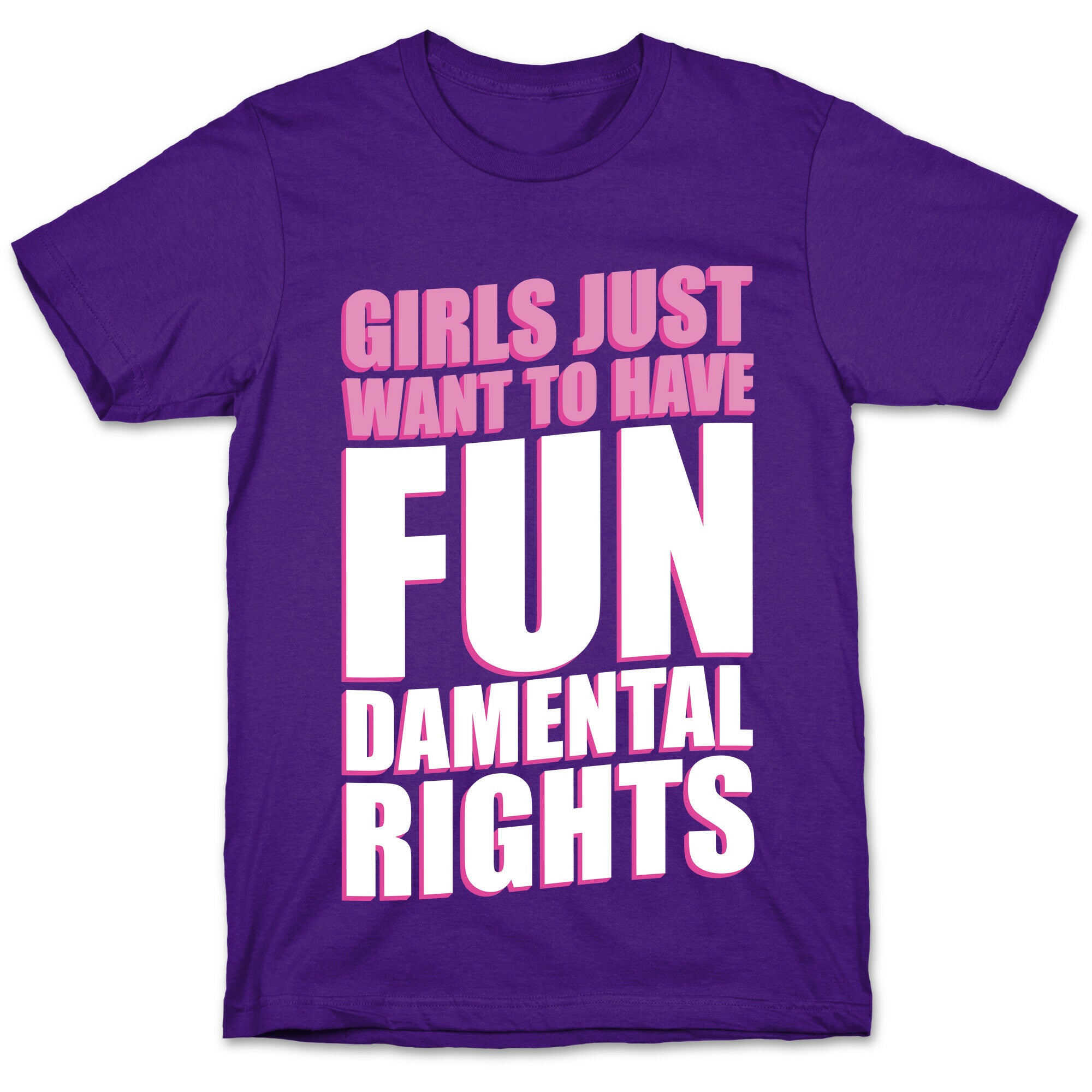 Girls Just Want To Have FUN-Damental RIghts T-Shirt